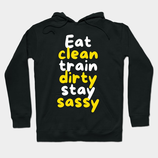 Eat Clean, Train Dirty, Stay Sassy Hoodie by Nutrignz